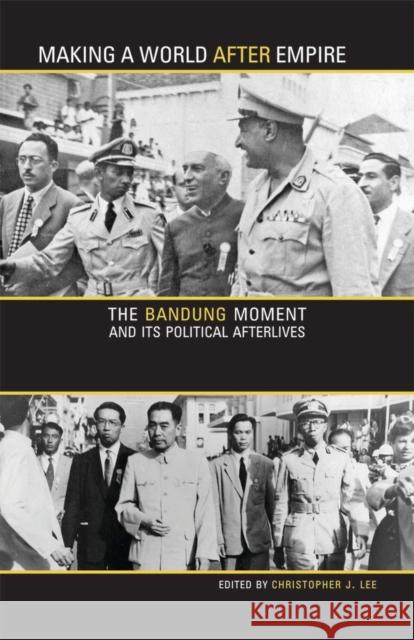 Making a World After Empire: The Bandung Moment and Its Political Afterlives Christopher J. Lee 9780896803220 Ohio University Press - książka