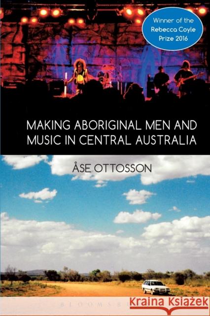 Making Aboriginal Men and Music in Central Australia Ase Ottosson 9781350040113 Bloomsbury Academic - książka