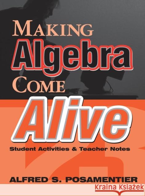 Making Algebra Come Alive: Student Activities and Teacher Notes Posamentier, Alfred S. 9780761975960 SAGE PUBLICATIONS INC - książka