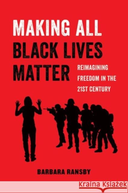 Making All Black Lives Matter: Reimagining Freedom in the Twenty-First Century Volume 6 Ransby, Barbara 9780520292710 University of California Press - książka