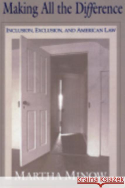 Making All the Difference: Inclusion, Exclusion, and American Law Martha Minow 9780801424465 Cornell University Press - książka