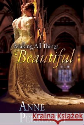 Making all Things Beautiful Anne Perreault 9781651833650 Independently Published - książka