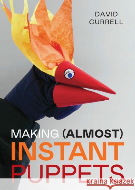 Making (Almost) Instant Puppets David Currell 9780719843976 The Crowood Press Ltd - książka