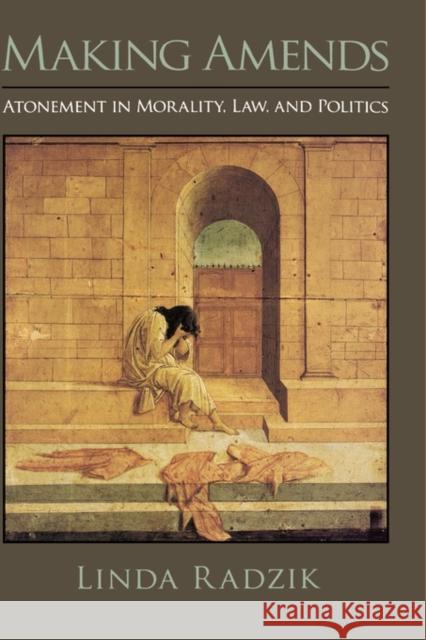 Making Amends: Atonement in Morality, Law, and Politics Radzik, Linda 9780195373660 Oxford University Press, USA - książka