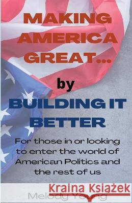 Making America Great by Building it Better Melody Young 9798201719715 Melody Young - książka