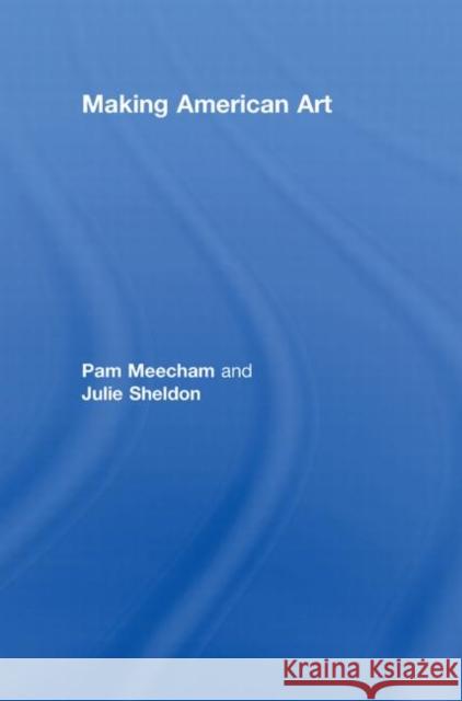 Making American Art Pam Meecham Julie Sheldon  9780415420693 Taylor & Francis - książka