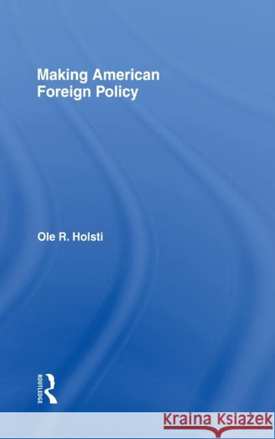 Making American Foreign Policy Ole R. Holsti 9780415953740 Routledge - książka