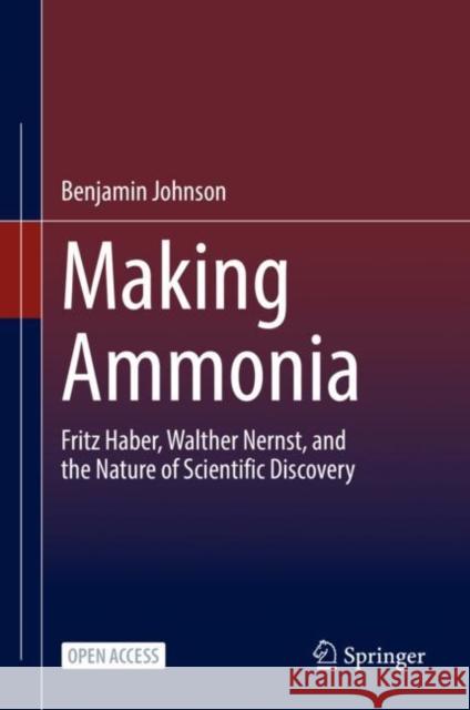 Making Ammonia: Fritz Haber, Walther Nernst, and the Nature of Scientific Discovery Benjamin Johnson 9783030855314 Springer - książka