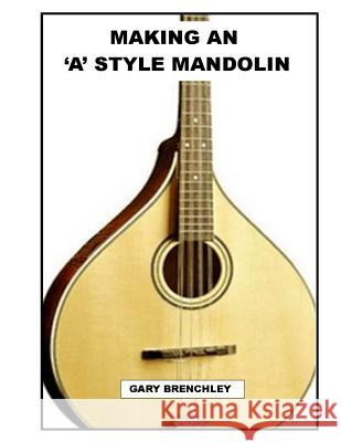 Making an 'A' style Mandolin Brenchley, Gary 9781500330262 Createspace - książka