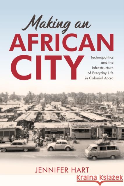 Making an African City Jennifer (Wayne State University) Hart 9780253069320 Indiana University Press - książka