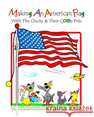 Making An American Flag: With The Chicks And Their Coop Pets Lyndon, Debralee 9781541176447 Createspace Independent Publishing Platform - książka