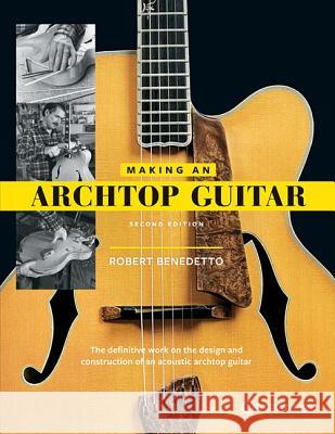 Making an Archtop Guitar - Second Edition Robert Benedetto 9781574243550 Centerstream Publishing - książka