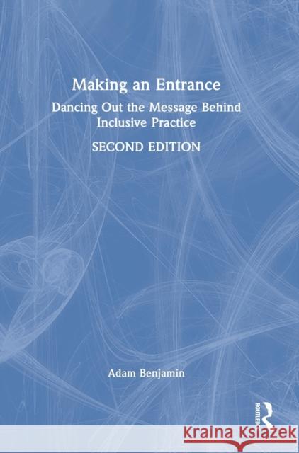 Making an Entrance: Dancing Out the Message Behind Inclusive Practice Benjamin, Adam 9780367858292 Routledge - książka