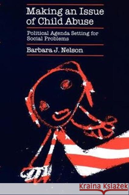 Making an Issue of Child Abuse Barbara J. Nelson 9780226572017 University of Chicago Press - książka