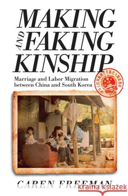 Making and Faking Kinship: Marriage and Labor Migration Between China and South Korea Caren Freeman 9781501713521 Cornell University Press - książka