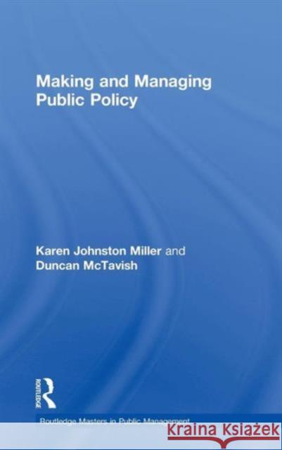 Making and Managing Public Policy Duncan McTavish Karen Miller 9780415679947 Routledge - książka