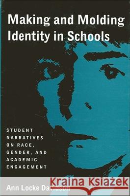 Making and Molding Identity in Schools: Student Narratives on Race, Gender, and Academic Engagement Davidson, Ann Locke 9780791430828 State University of New York Press - książka