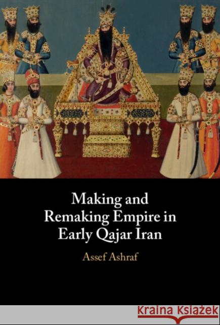 Making and Remaking Empire in Early Qajar Iran Assef (University of Cambridge) Ashraf 9781009361552 Cambridge University Press - książka