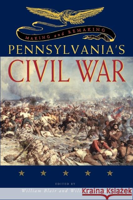 Making and Remaking Pennsylvania's Civil War William Blair William Pencak 9780271058429 Penn State University Press - książka