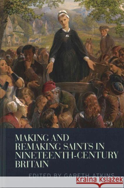 Making and Remaking Saints in Nineteenth-Century Britain Gareth Atkins 9780719096860 Manchester University Press - książka