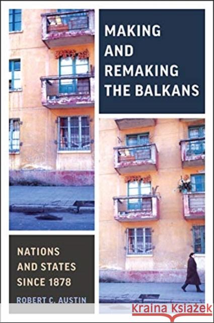 Making and Remaking the Balkans: Nations and States since 1878 Austin, Robert C. 9781487504694 University of Toronto Press - książka
