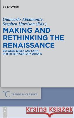 Making and Rethinking the Renaissance: Between Greek and Latin in 15th-16th Century Europe Abbamonte, Giancarlo 9783110657838 de Gruyter - książka