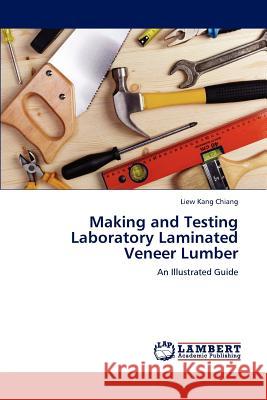 Making and Testing Laboratory Laminated Veneer Lumber Liew Kang Chiang   9783847324287 LAP Lambert Academic Publishing AG & Co KG - książka