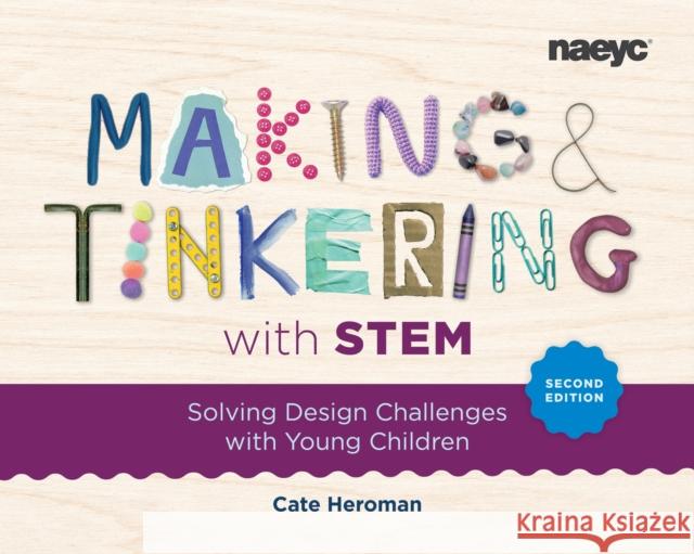 Making and Tinkering with STEM: Solving Design Challenges with Young Children, Second Edition Cate Heroman 9781952331428 National Association for the Education of You - książka