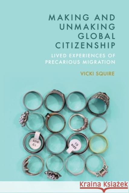 Making and Unmaking Global Citizenship: Lived Experiences of Precarious Migration Vicki (University of Warwick) Squire 9781399545150 Edinburgh University Press - książka