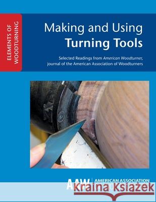 Making and Using Turning Tools John Kelsey 9781939662101 American Association of Woodturners - książka