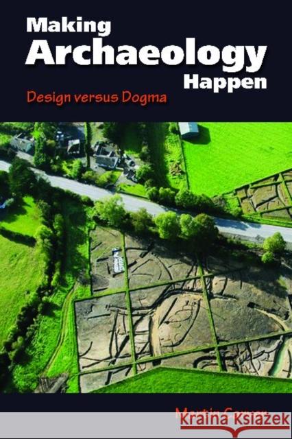 Making Archaeology Happen: Design Versus Dogma Carver, Martin Oswald Hugh 9781611320244 Left Coast Press - książka