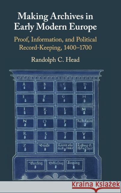 Making Archives in Early Modern Europe: Proof, Information, and Political Record-Keeping, 1400-1700 Head, Randolph C. 9781108473781 Cambridge University Press - książka