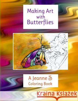 Making Art with Butterflies: a Jeanne S Coloring Book Schlesinger, Jeanne 9780998990200 Unique Lens - książka