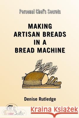 Making Artisan Breads in a Bread Machine Denise Rutledge 9781494462093 Createspace - książka