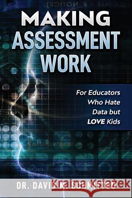 Making Assessment Work for Educators Who Hate Data but LOVE Kids David M. Schmittou 9781970133820 Edumatch - książka