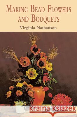 Making Bead Flowers and Bouquets Virginia Nathanson 9780486422466 Dover Publications - książka