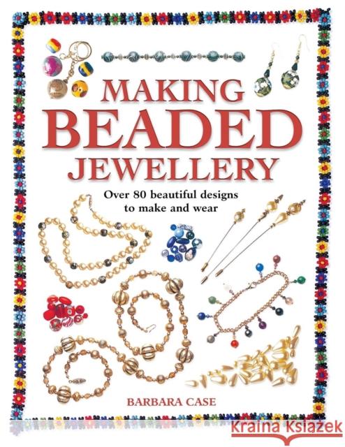 Making Beaded Jewellery: Over 80 Beautiful Designs to Make and Wear Barbara Case (Author) 9780715314982 David & Charles - książka