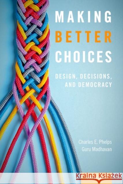 Making Better Choices: Design, Decisions, and Democracy Phelps, Charles E. 9780190871147 Oxford University Press, USA - książka