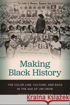 Making Black History: The Color Line, Culture, and Race in the Age of Jim Crow Jeffrey Snyder 9780820351834 University of Georgia Press - książka