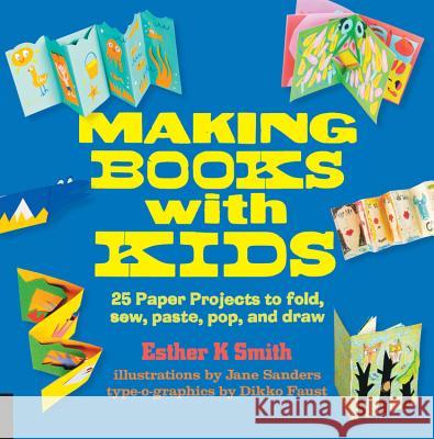 Making Books with Kids: 25 Paper Projects to Fold, Sew, Paste, Pop, and Draw Esther K. Smith 9781631590818 Quarry Books - książka