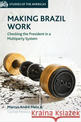 Making Brazil Work: Checking the President in a Multiparty System Melo, M. 9781137310835  - książka