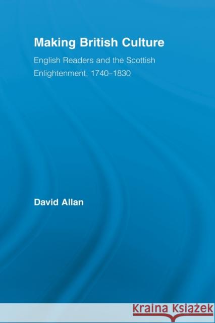 Making British Culture: English Readers and the Scottish Enlightenment, 1740-1830 Allan, David 9780415890243 Taylor and Francis - książka