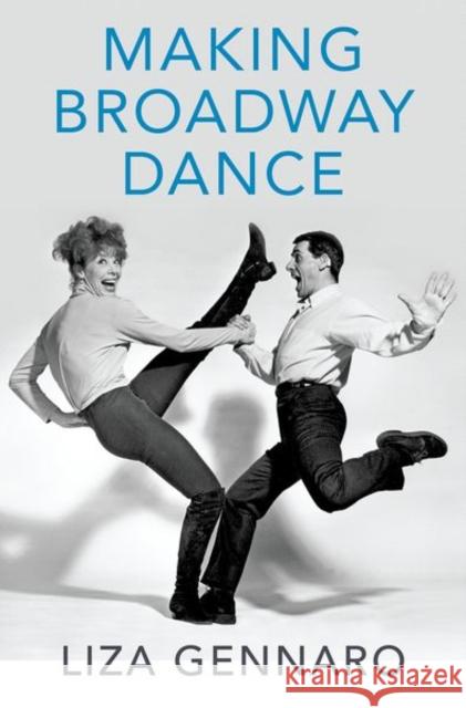 Making Broadway Dance Liza Gennaro 9780190631093 Oxford University Press, USA - książka