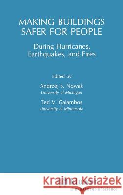 Making Buildings Safer for People During Hurricanes, Earthquakes and Fire Andrzej S. Nowak T. V. Galambos A. S. Nowak 9780442264734 Springer - książka