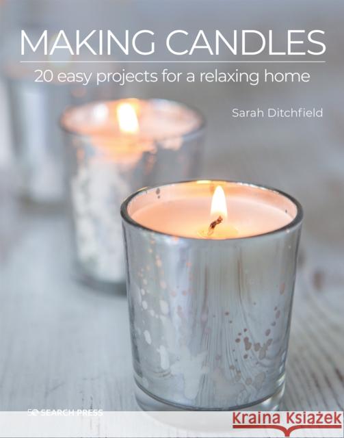 Making Candles: 20 Easy Projects for a Relaxing Home Sarah Ditchfield 9781800920231 Search Press Ltd - książka