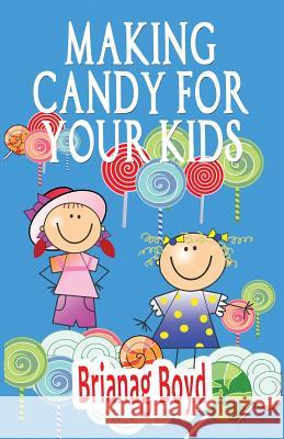 Making Candy For Your Kids Boyd, Brianag 9781499376302 Createspace - książka