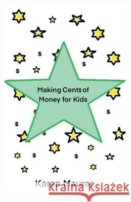 Making Cents of Money For Kids Karen Maurer 9780578307435 Karen Maurer - książka