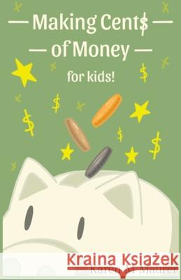 Making Cents of Money For Kids ( Second Edition and Revised Version) Karen M. Maurer Grace Otten 9780578342382 Karen M. Maurer - książka