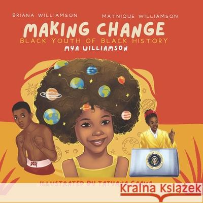 Making Change: Black Youth of Black History Briana J Williamson Matnique R Williamson Mya I Williamson 9798703848043 Independently Published - książka