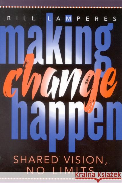 Making Change Happen: Shared Vision, No Limits Lamperes, Bill 9781578861743 Rowman & Littlefield Education - książka